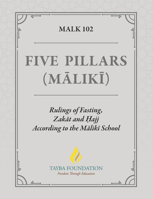 MALK 102 - Five Pillars (Mālikī) Rulings of Fasting, Zakāt and Ḥajj According to the Mālikī School
