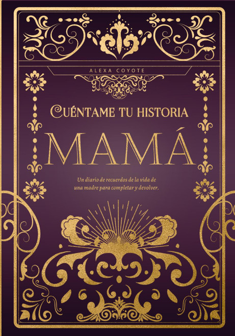 Mamá cuéntame tu historia: Un diario de recuerdos de la vida de una madre para completar y devolver
