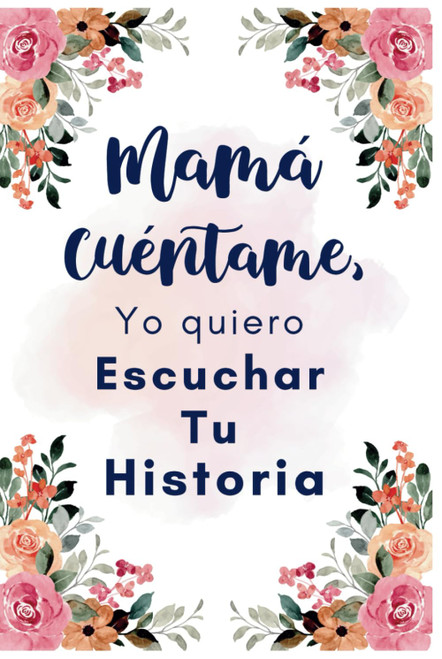 Mamá Cuéntame, Quiero Escuchar la Historia de tu Vida