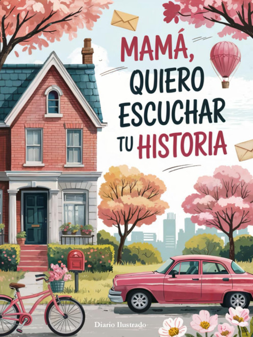 Mamá, Quiero Escuchar tu Historia: Un Diario Guiado e Ilustrado con Más de 200 Preguntas