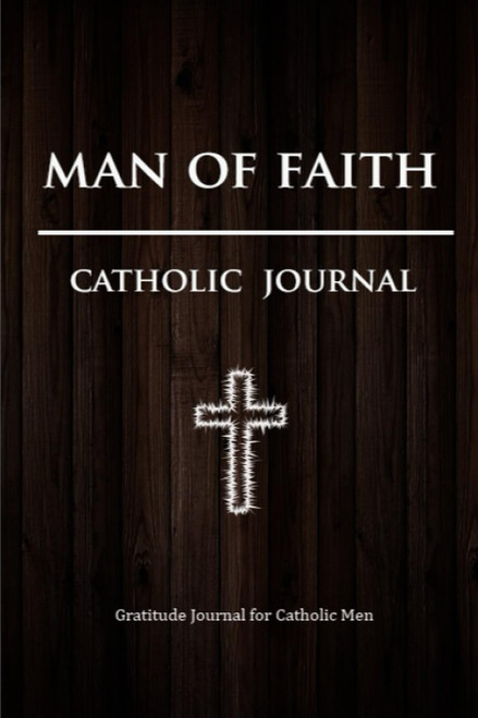 Man of Faith Catholic Journal: Gratitude Diary for Catholic Men