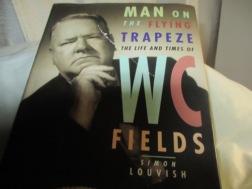 Man on the Flying Trapeze: The Life and Times of W. C. Fields