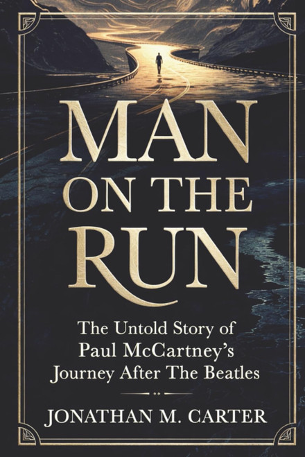 Man on the Run: The Untold Story of Paul McCartney's Journey After The