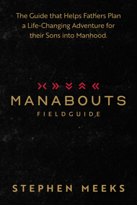 Manabouts Field Guide: The Guide that Helps Fathers Plan a Life-Changing