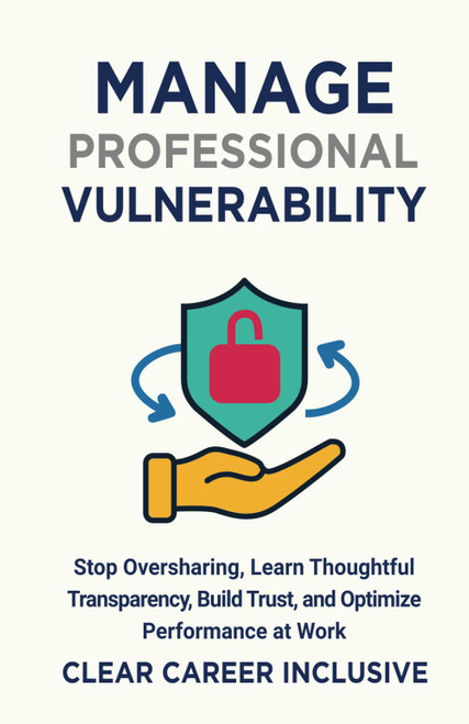 Manage Professional Vulnerability: Stop Oversharing