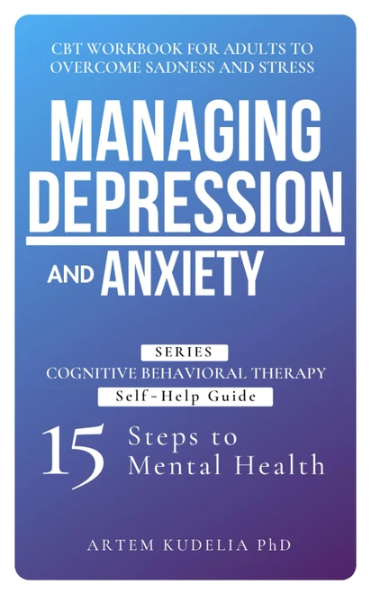 Managing Depression and Anxiety: CBT Workbook for Adults to Overcome