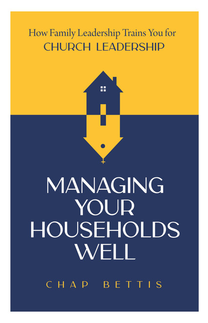 Managing Your Households Well: How Family Leadership Trains You for