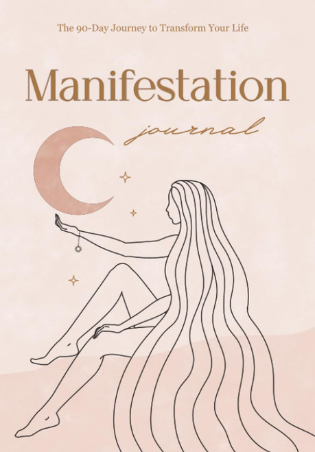 Manifestation Journal: The 90-Day Journey to Transform Your Life