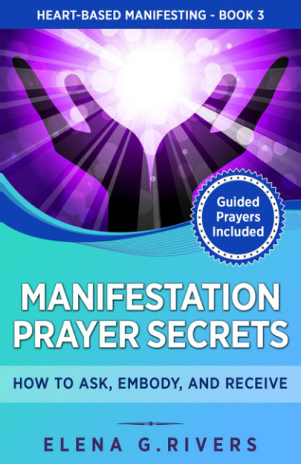 Manifestation Prayer Secrets: How to Ask, Embody and Receive