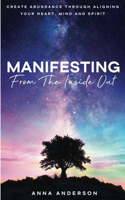 Manifesting From The Inside Out: Create Unlimited Abundance Through