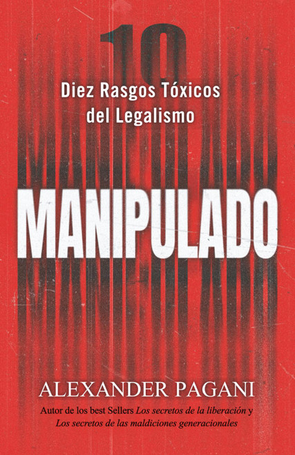 Manipulado: Diez Rasgos Tóxicos del Legalismo (Spanish Edition)