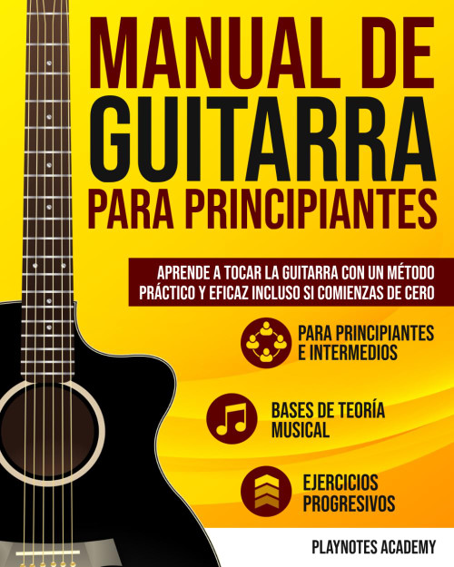 Manual de Guitarra para Principiantes: Aprende a tocar la Guitarra con un método práctico