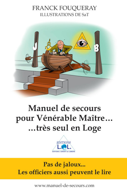 Manuel de Secours pour Vénérable Maître… très seul en Loge (French Edition)