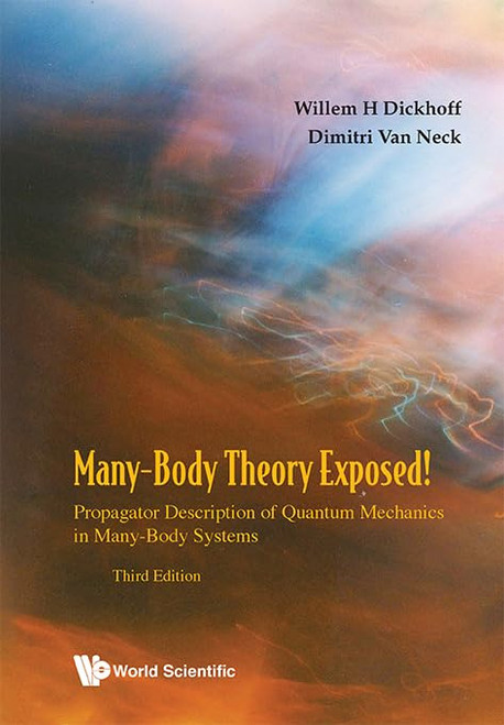 Many-Body Theory Exposed!: Propagator Description of Quantum Mechanics in
