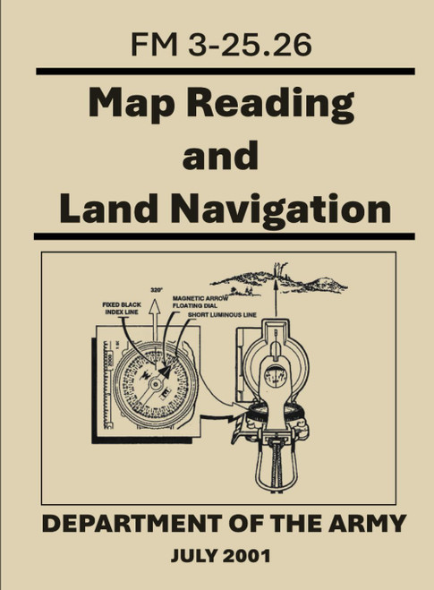 Map Reading and Land Navigation: FM 3-25.26. July 2001