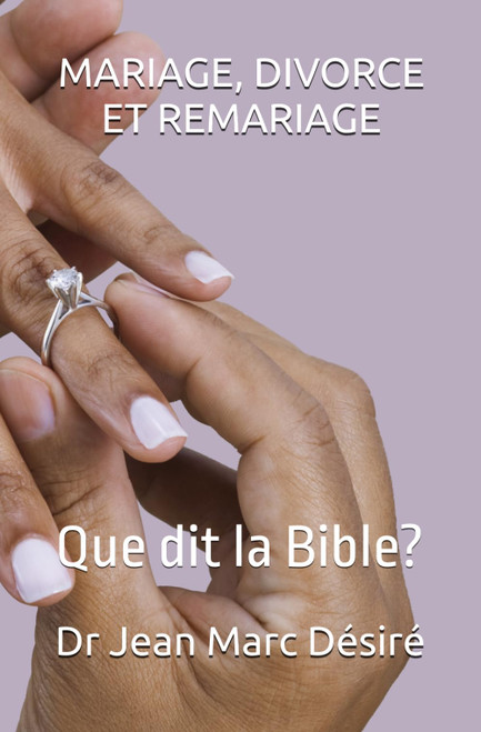 MARIAGE, DIVORCE ET REMARIAGE: Que dit la Bible? (French Edition)