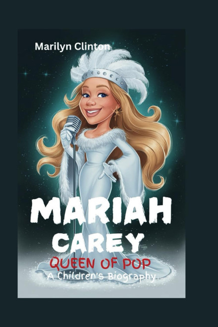 MARIAH CAREY: Queen of Pop - A Children's Biography