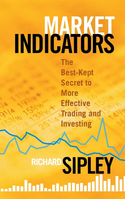 Market Indicators: The Best-Kept Secret to More Effective Trading and