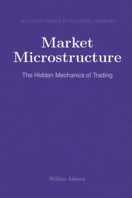 Market Microstructure: The Hidden Mechanics of Trading