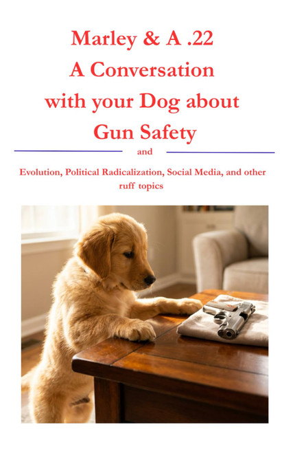 Marley and A .22: A conversation with your dog about Gun Safety and