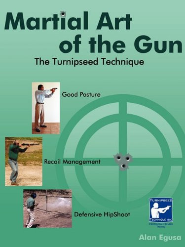 Martial Art of the Gun: The Turnipseed Technique