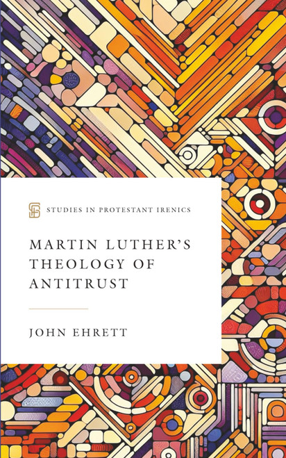 Martin Luther's Theology of Antitrust