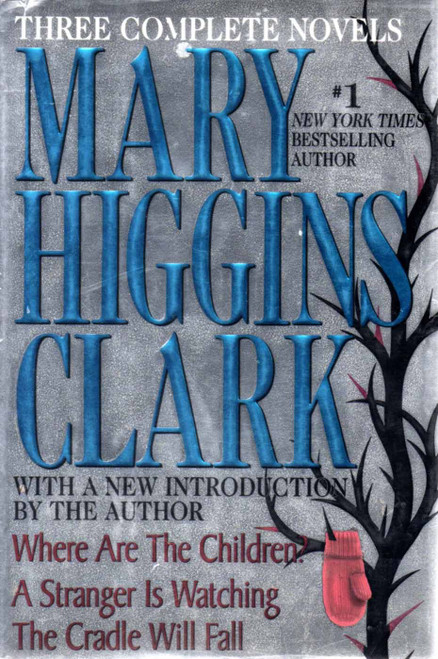 Mary Higgins Clark: Three Complete Novels: Where Are The Children; A