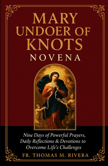 Mary Undoer of Knots Novena: Nine Days of Powerful Prayers