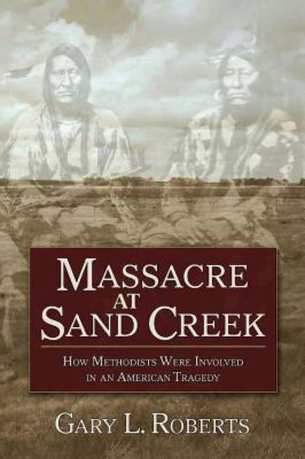 Massacre at Sand Creek: How Methodists Were Involved in an American
