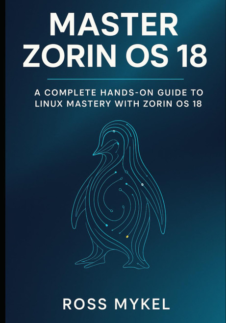 Master Zorin OS 18: A Complete Hands-On Guide to Linux Mastery with Zorin