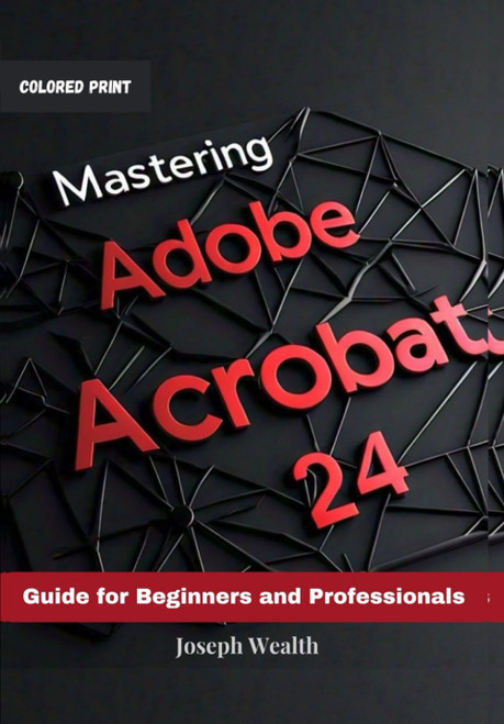Mastering Adobe Acrobat 24: Guide for Beginners and Professionals
