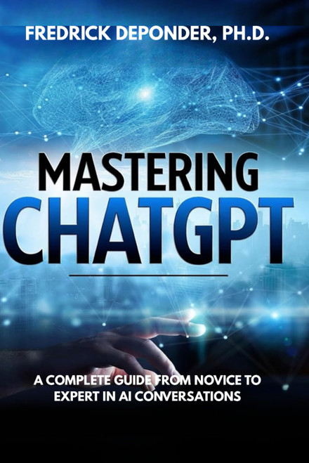 Mastering ChatGPT: A Complete Guide from Novice to Expert in AI