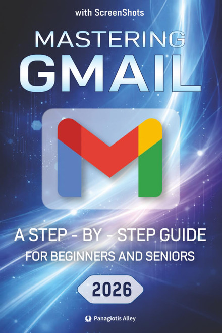 Mastering Gmail: a Step-by-Step Guide for Beginners and Seniors with