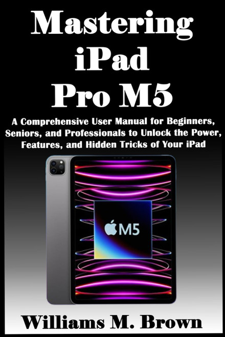 Mastering iPad Pro M5: A Comprehensive User Manual for Beginners