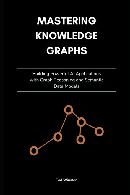 Mastering Knowledge Graphs: Building Powerful AI Applications with Graph