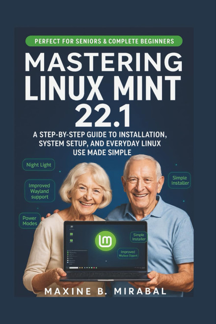 Mastering Linux Mint 22.1 for Seniors and Beginners
