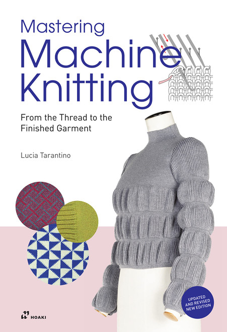 Mastering Machine Knitting: From the Thread to the Finished Garment.