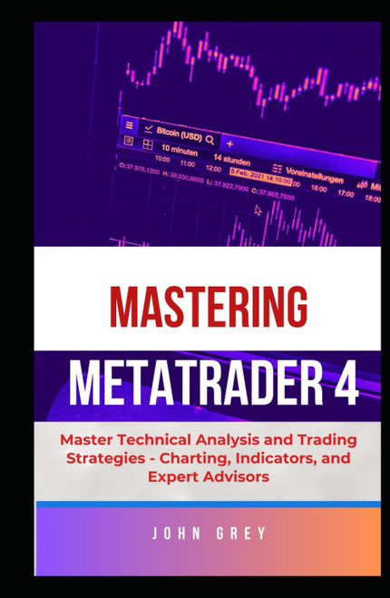 Mastering MetaTrader 4: Master Technical Analysis and Trading Strategies
