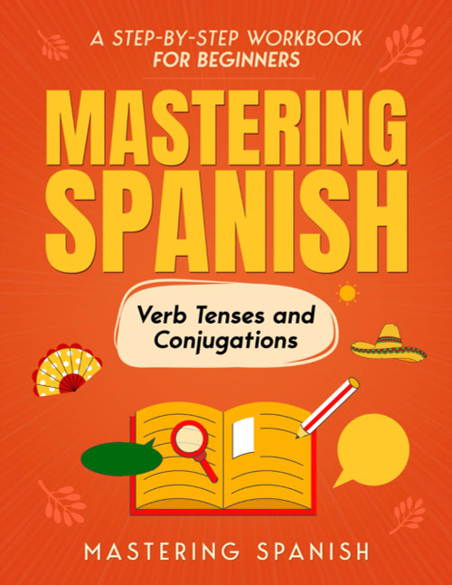 Mastering Spanish Verb Tenses and Conjugations