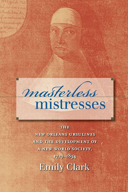 Masterless Mistresses: The New Orleans Ursulines and the Development of a
