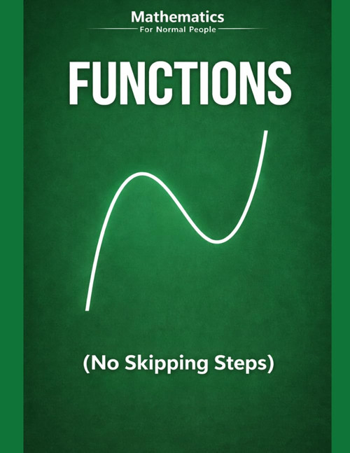 Math Functions for Normal People: A step-by-step guide without the pain