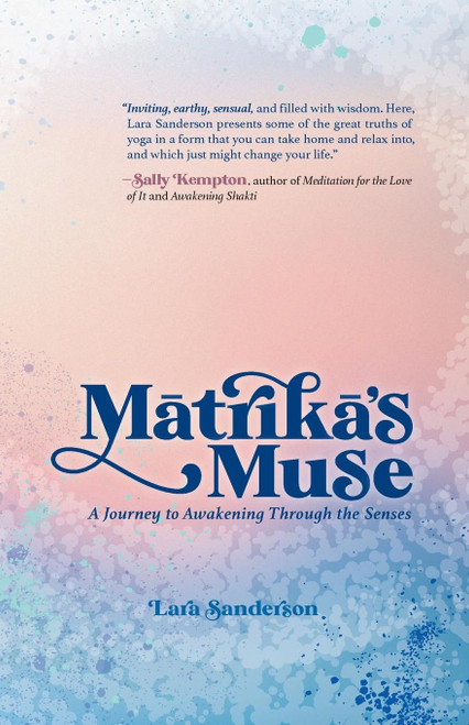 Matrika's Muse: A Journey to Awakening Through the Senses