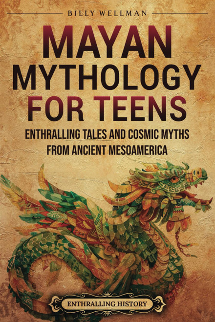 Mayan Mythology for Teens: Enthralling Tales and Cosmic Myths from