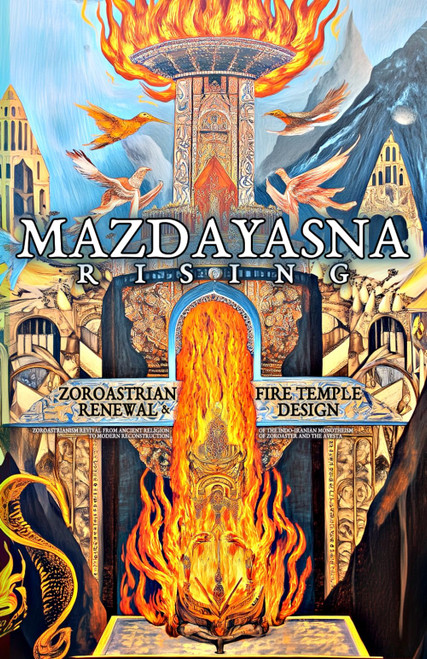 Mazdayasna Rising: Zoroastrian Renewal and Fire Temple Design: