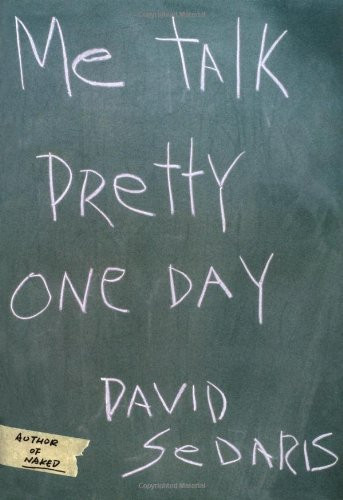 Me Talk Pretty One Day [2000] 1st Ed. David Sedaris