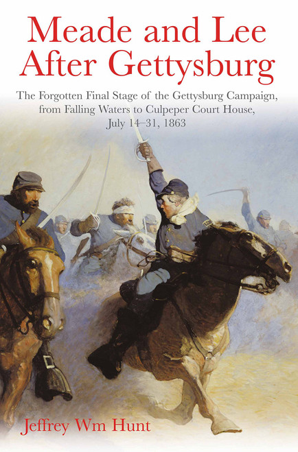 Meade and Lee After Gettysburg: The Forgotten Final Stage of the