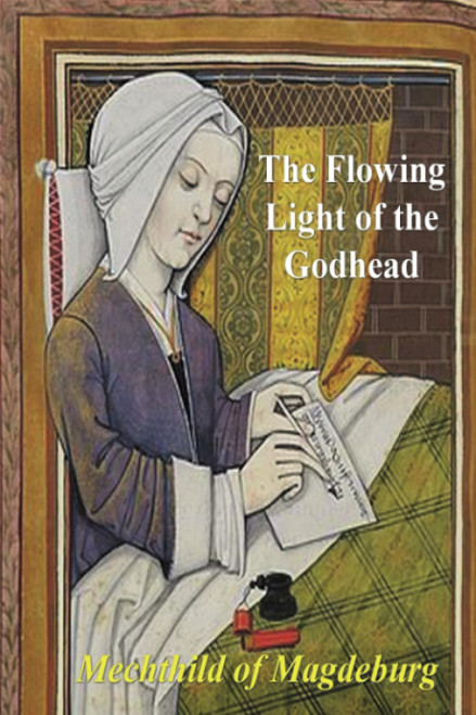 Mechthild of Magdeburg: The Flowing Light of The Godhead: The Revelations