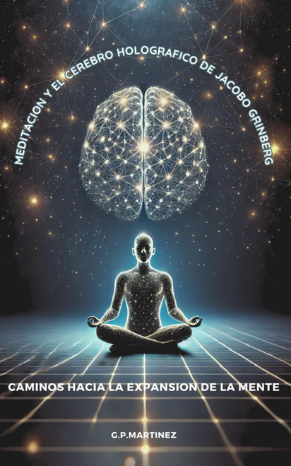 Meditación y el Cerebro Holográfico de Jacobo Grinberg: Caminos hacia la Expansión de la Mente