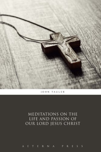 Meditations on the Life and Passion of Our Lord Jesus Christ