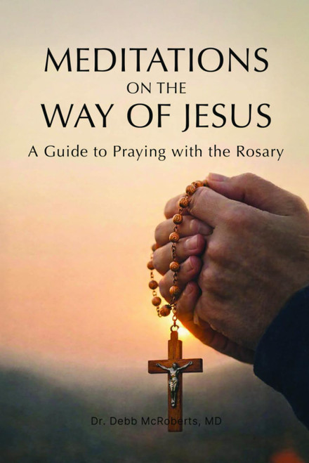 MEDITATIONS ON THE WAY OF JESUS: A Guide to Praying With the Rosary